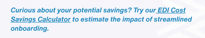 Try EDI Cost Savings Calculator for streamlined onboarding impact