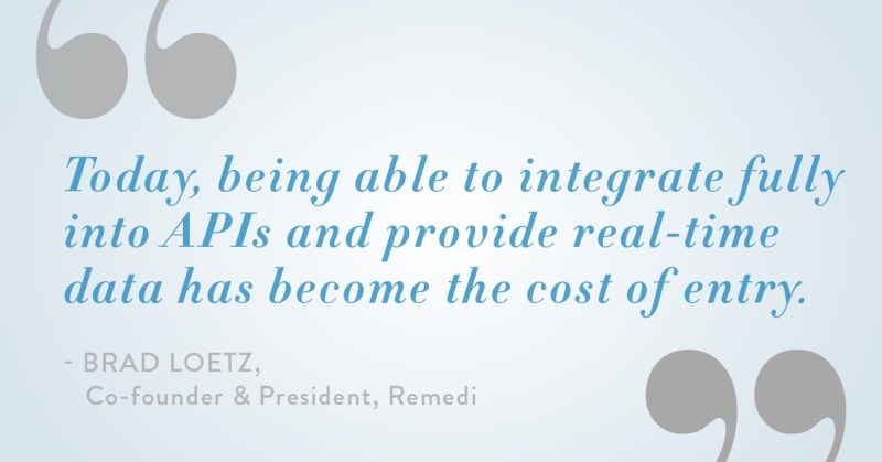 Brad Loetz quote, today, being able to integrate fully into apis and provide real-time data has become the cost of entry